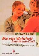 Wie viel Wahrheit braucht mein Kind? - Irmela Wiemann