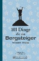 101 Dinge, die ein Bergsteiger wissen muss - Georg Hohenester, Andreas Dick