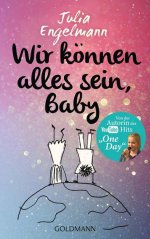 Wir kÃ¶nnen alles sein, Baby - Julia Engelmann