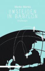 Umsteigen in Babylon - Marko Martin